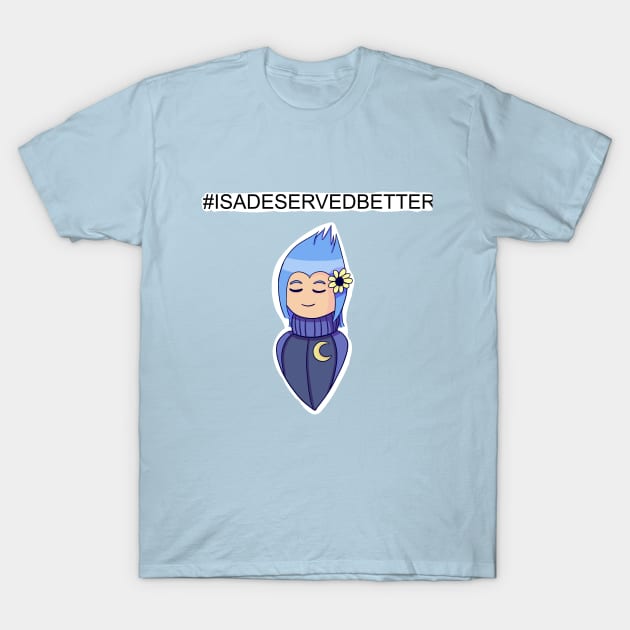 Isa Deserved Better T-Shirt by lucigoosi